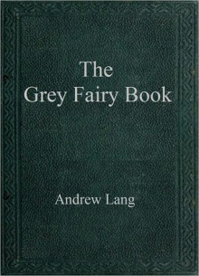 The Grey Fairy Book - Andrew Lang