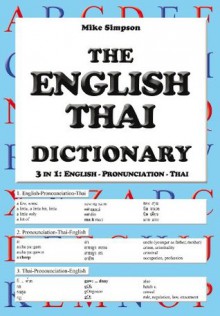 The English Thai Dictionary / 3 in 1: English - Pronunciation - Thai - Mike Simpson