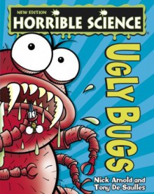 Horrible Science: Ugly Bugs - Nick Arnold, Tony De Saulles