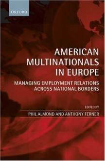 American Multinationals in Europe: Managing Employment Relations across National Borders - Phil Almond, Anthony Ferner