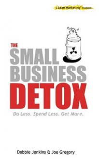 The Small Business Detox: A Lean Marketing Toolbook - Joe Gregory, Debbie Jenkins