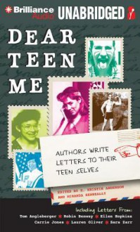 Dear Teen Me: Authors Write Letters to Their Teen Selves - E. Kristin Anderson, Miranda Kenneally, Julia Whelan, MacLeod Andrews