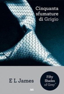 Cinquanta sfumature di Grigio - E L James