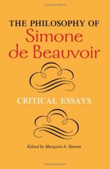 The Philosophy of Simone de Beauvoir: Critical Essays - Margaret A. Simons