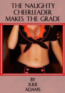 Naughty Cheerleader Makes the Grade - Julie Adams