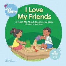 I Love My Friends - Joy Berry, Dana Regan