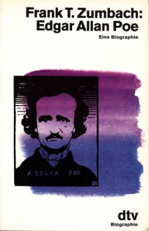 Edgar Allan Poe. Eine Biographie. - Frank T. Zumbach