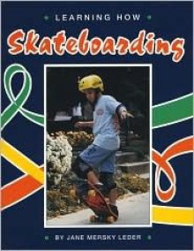 Learning How: Skateboarding (Learning How Sports) (Learning How Sports) - Jane Mersky Leder