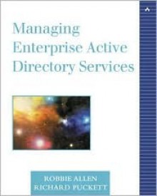 Managing Enterprise Active Directory Services - Robbie Allen