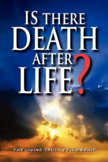 Is There Death After Life? 6th Edition - John A. Lynn II, Mark H. Graeser, John W. Schoenheit