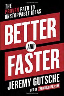 Better and Faster: The Proven Path to Unstoppable Ideas - Jeremy Gutsche