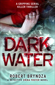 Dark Water: A gripping serial killer thriller - Robert Bryndza