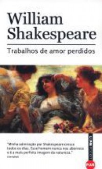 Trabalhos de amor perdidos - Beatriz Viégas-Faria, William Shakespeare