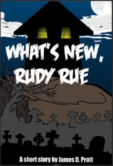 What's New, Rudy Rue? - James Pratt