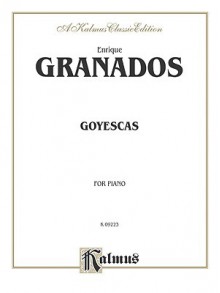 Granados Goyescas (Kalmus Edition) - Enrique Granados