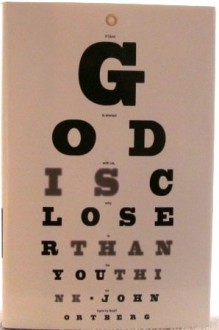 God Is Closer Than You Think: This Can Be the Greatest Moment of Your Life Becau - John Ortberg