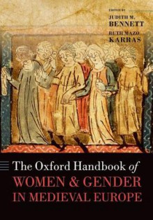 The Oxford Handbook of Women and Gender in Medieval Europe - Judith M. Bennett, Ruth Mazo Karras