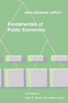 Fundamentals of Public Economics - Jean-Jacques Laffont, John P. Bonin, HÃ©lÃ¨ne Bonin