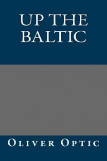 Up the Baltic - Oliver Optic