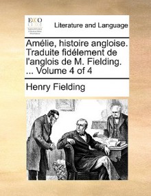 Amlie, Histoire Angloise. Traduite Fidlement de L'Anglois de M. Fielding. ... Volume 4 of 4 - Henry Fielding