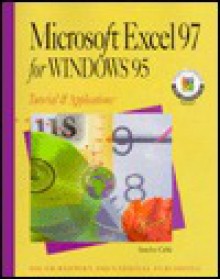 Microsoft Excel 97 for Windows 95: Tutorial and Applications [With *] - Sandra Cable