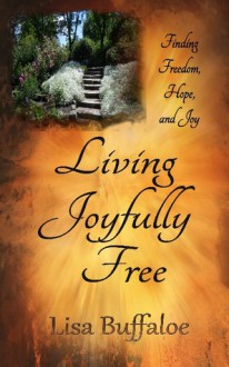 Living Joyfully Free - Lisa Buffaloe