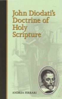 John Diodati's Doctrine of Holy Scripture - Andrea Ferrari