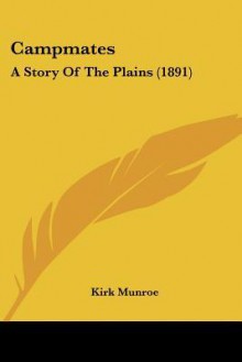 Campmates: A Story of the Plains - Kirk Munroe