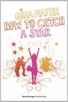 How to catch a star - Gina Mayer