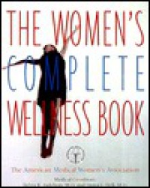 The Women's Complete Wellness Book - Debra R. Judelson, Diana L. Dell