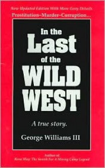 In the Last of the Wild West: A True Story - George Williams