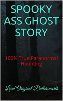 SPOOKY ASS GHOST STORY: 100% True Paranormal Haunting - Lord Original Buttersworth