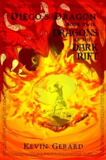 Diego's Dragon, Book Two: Dragons of the Dark Rift - Kevin Gerard, Penny Dreadfuls, Jennifer Fong