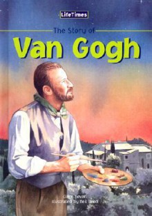 The Story of Vincent Van Gogh - Clare Bevan, Neil Reed