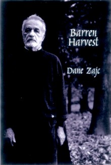 Barren Harvest: Selected Poems - Dane Zajc, Aleš Debeljak, Erica Johnson Debeljak, Erica Johnson-Debeljak