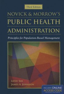 Novick and Morrow Public Health Administration with Online Access - Leiyu Shi, James A. Johnson