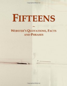 Fifteens: Webster's Quotations, Facts and Phrases - Icon Group International