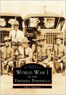 World War I on the Virginia Peninsula - John Quarstein