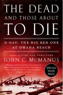 The Dead and Those About to Die - John C. McManus