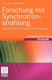 Forschung Mit Synchrotronstrahlung: Eine Einfuhrung in Die Grundlagen Und Anwendungen - Thomas Müller, Jens Falta