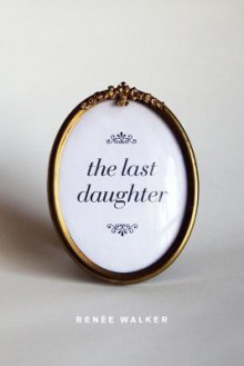 The Last Daughter - Renee Walker