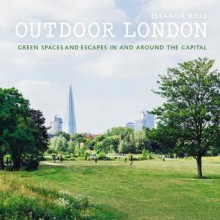 Outdoor London: Green spaces and escapes in and around the capital - Eleanor Ross