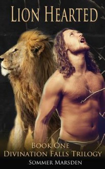 Lion Hearted: Book One in the Divination Falls Trilogy - Sommer Marsden