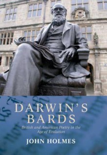 Darwin's Bards: British and American Poetry in the Age of Evolution - John Holmes