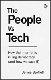 The People Vs Tech: How the internet is killing democracy (and how we save it) - Jamie Bartlett