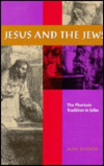 Jesus and the Jews: The Pharisaic Tradition in John - Alan Watson