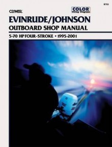 Evinrude/Johnson Outboard Shop Manual 5-70 HP Four-Stroke: 1995-2001 - Clymer Publications