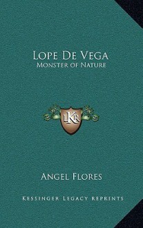 Lope de Vega: Monster of Nature - Angel Flores