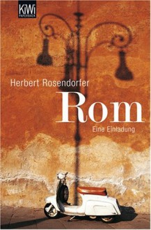 Rom: Eine Einladung - Herbert Rosendorfer