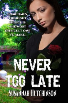 Never Too Late - Susannah Hutchinson, S. H. Books Editing Services, L. B. Cover Art Designs